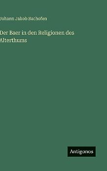 Der Baer in den Religionen des Alterthums