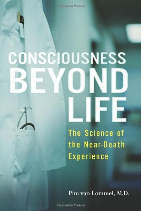Consciousness Beyond Life: The Science of the Near-Death Experience - Pim Van Lommel