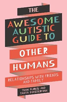 The Awesome Autistic Guide to Other Humans
