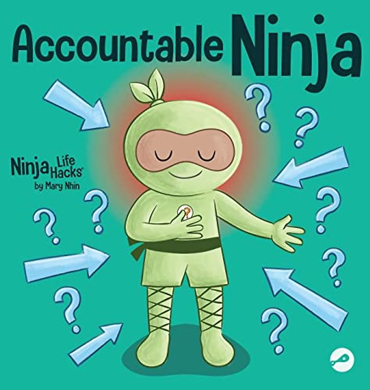 Accountable Ninja: A Children's Book About a Victim Mindset, Blaming Others, and Accepting Responsibility (Ninja Life Hacks, Band 89)