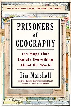 Prisoners of Geography: Ten Maps That Explain Everything About the World - Marshall, Tim