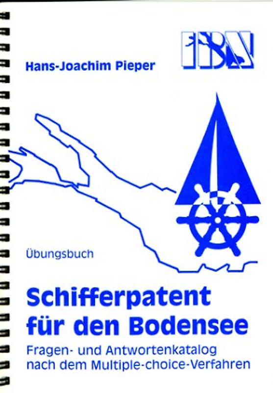 Schifferpatent für den Bodensee - Übungsbuch. Fragen- und Antwortenkatalog nach dem Multiplechoice-Verfahren mit Lösungskontrolle