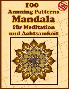 100 Amazing Patterns Mandala für Meditation und Achtsamkeit: Malbuch mit lustigen, einfachen und entspannenden Mandalas für Jungen, Mädchen und Anfänger