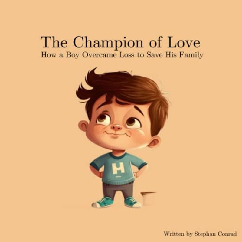 The Champion of Love: How a Boy Overcame Loss to Save His Family