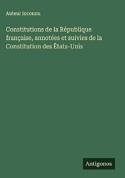 Constitutions de la République française, annotées et suivies de la Constitution des ¿tats-Unis