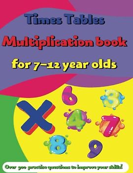 Times tables multiplication book for 7-12 year olds: Table practise for grades2.3.4 and 5