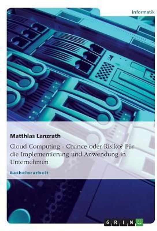 Cloud Computing - Chance oder Risiko? Für die Implementierung und Anwendung in Unternehmen