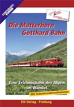 Die Matterhorn Gotthard Bahn: Eine Erlebnisbahn der Alpen DVD