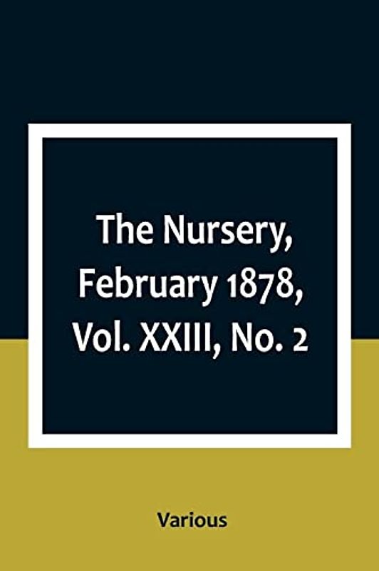 The Nursery, February 1878, Vol. XXIII, No. 2