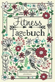 Fitnesstagebuch - Ernährung & Workout Journal: 12 Wochen Tagebuch mit Essensplaner und Trainingsprotokoll für mehr Wohlbefinden, Fitness und Motivation