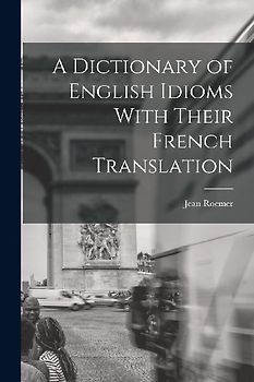 A Dictionary of English Idioms With Their French Translation