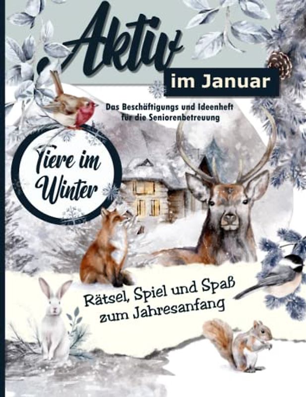 Aktiv im Januar: Ein Ideen und Beschäftigungsheft für die Seniorenbetreuung (Aktiv durch das Jahr in der Demenz und Seniorenbetreuung. Ideen, Spiel, Spaß und Rätsel für das ganze Jahr.)