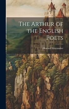 The Arthur of the English Poets
