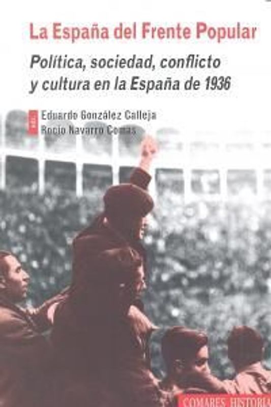 La España del frente popular : política, sociedad, conflicto y cultura en la España de 1936