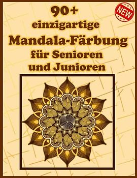 90+ einzigartige Mandala-Färbung für Senioren und Junioren: Ein Malbuch für Erwachsene mit einfachen und einfachen Designs für die Meditation, Achtsamkeit und Frieden