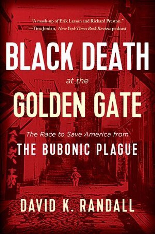 Black Death at the Golden Gate: The Race to Save America from the Bubonic Plague