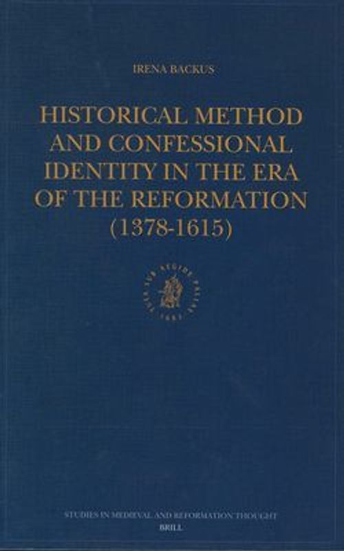 Historical Method and Confessional Identity in the Era of the Reformation (1378-1615)