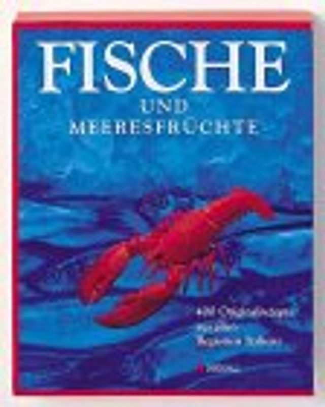 Fische und Meeresfrüchte. 400 Originalrezepte aus allen Regionen