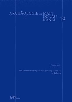 Die völkerwanderungszeitliche Siedlung "Kanal I" in Kelheim