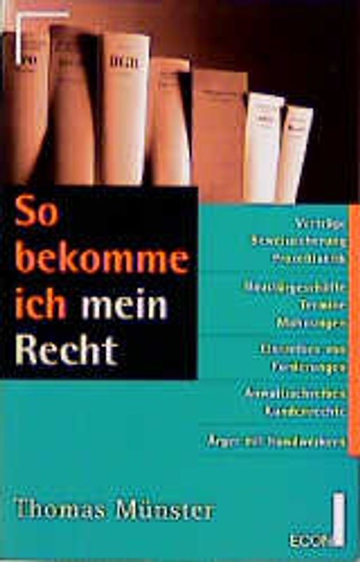 So bekomme ich mein Recht. Kündigungen, Abmahnungen, Zahlungsverzögerungen, Unfälle, Terminverzögerungen, Mahnungen, Eintreiben von Forderungen