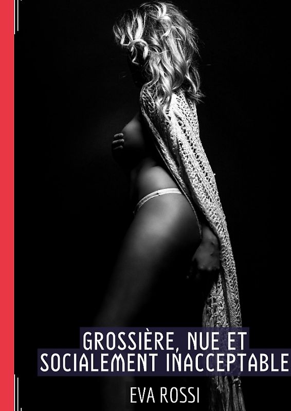 Grossière, Nue et Socialement Inacceptable