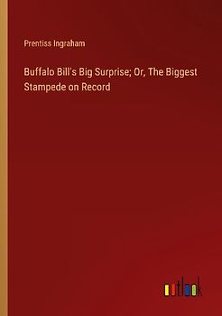 Buffalo Bill's Big Surprise; Or, The Biggest Stampede on Record