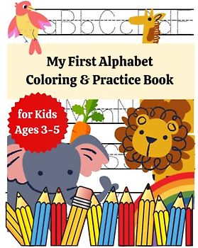 My First Alphabet Coloring & Practice Book for Kids Ages 3-5: Simple And Easy Drawing Book for Toddlers | Fun with letters | Simple Outline Picture ... Skills | Learn-to-Write Workbook