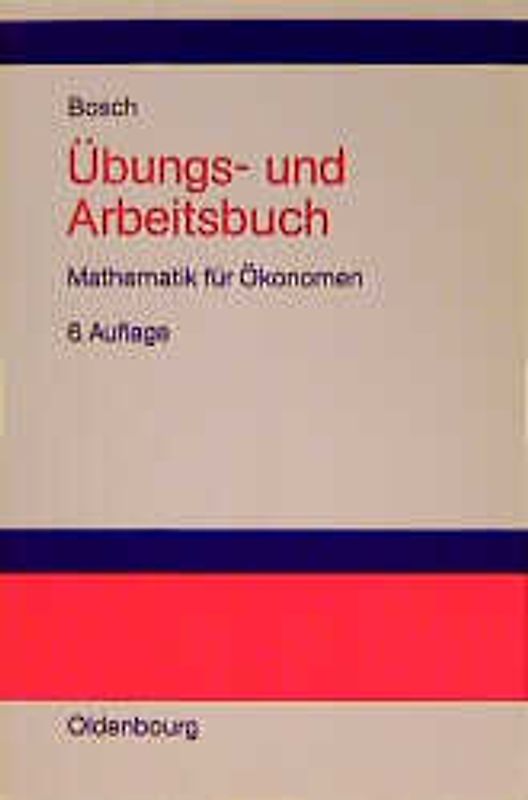 Übungs- und Arbeitsbuch Mathematik für Ökonomen