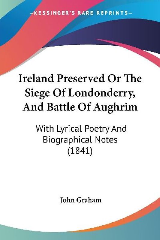 Ireland Preserved Or The Siege Of Londonderry, And Battle Of Aughrim