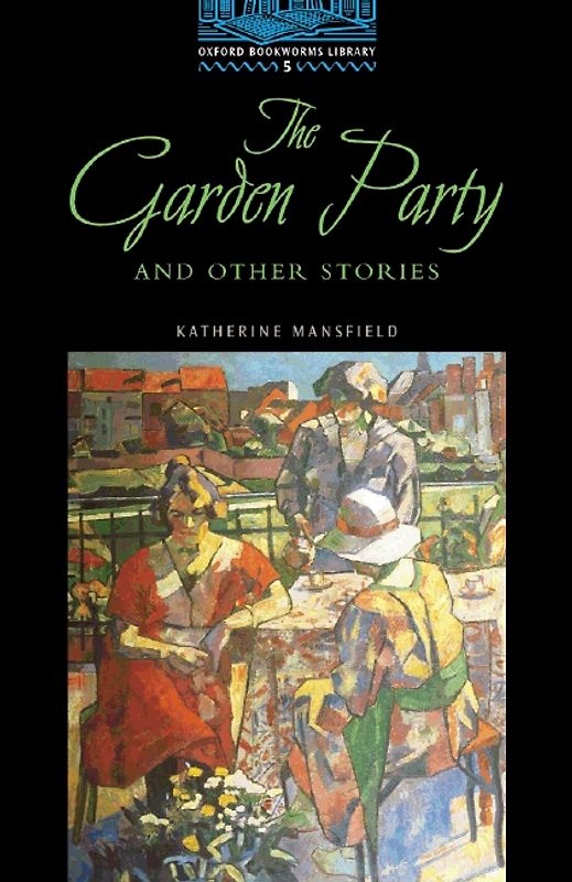 Oxford Bookworms Library / 10. Schuljahr, Stufe 2 - The Garden Party and Other Stories