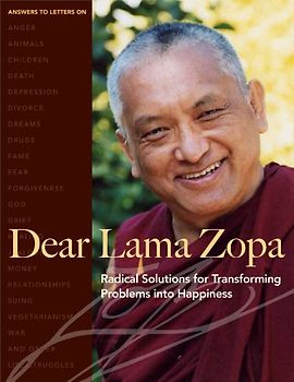 Dear Lama Zopa: Radical Solutions for Transforming Problems Into Happiness - Lama Zopa Rinpoche