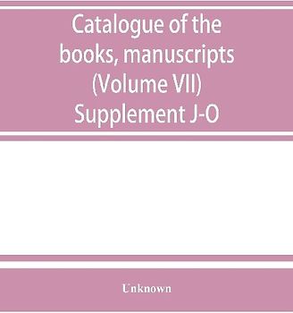Catalogue of the books, manuscripts, maps and drawings in the British museum (Natural history) (Volume VII) Supplement J-O