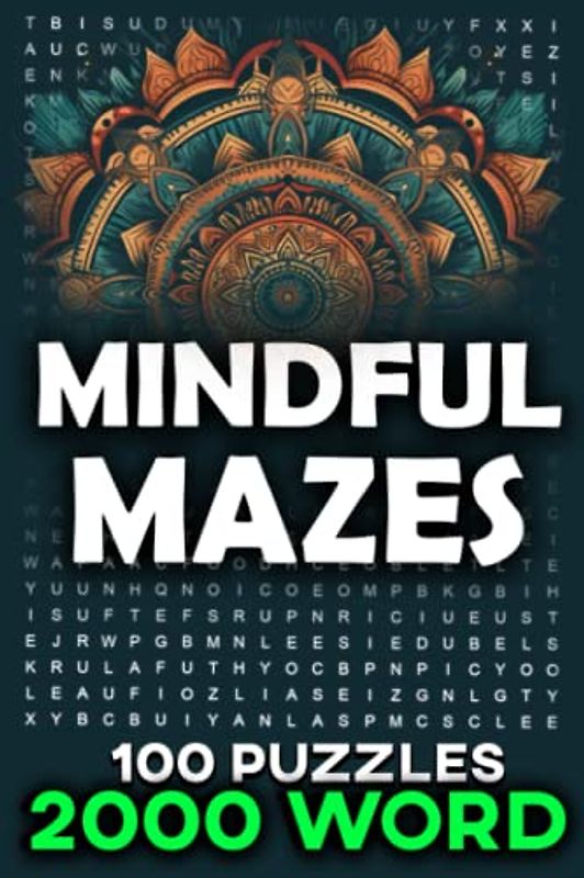 Mindful Mazes: A Word Search Journey Through Meditation, Relaxation, and Self-Awareness: Find Inner Peace and Improve Your Mindfulness with 100 Engaging Puzzles Featuring 2000 Mindful Words