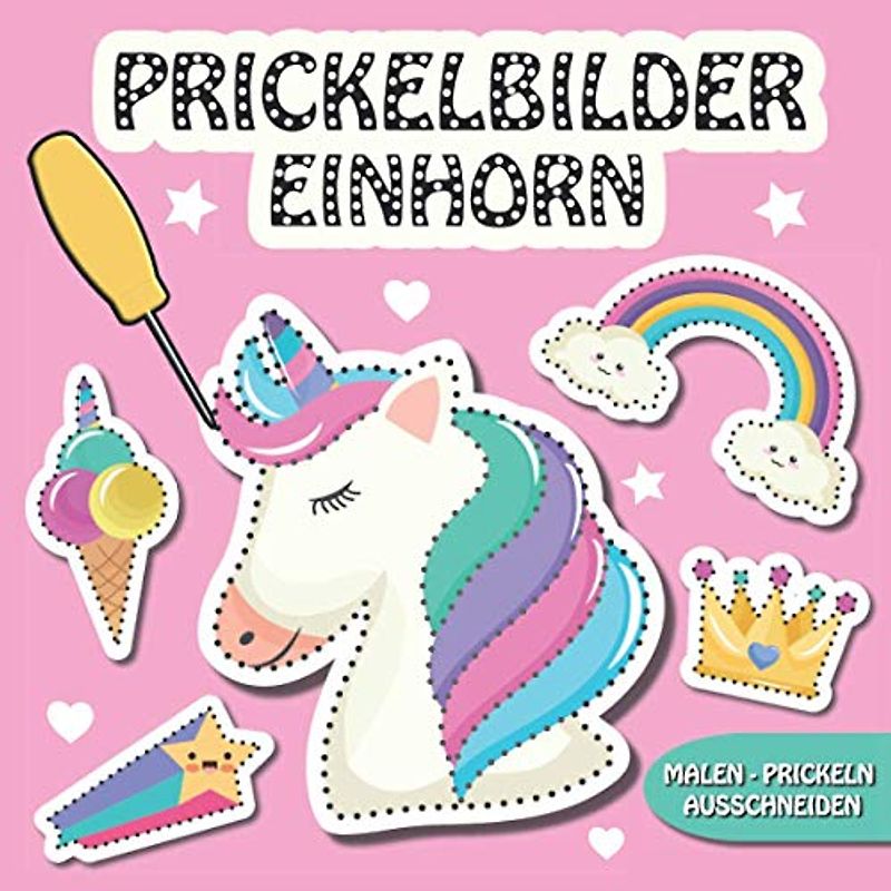 Prickelbilder Einhorn: 30 Einhörner Bilder zum Malen, Prickeln, Ausschneiden und Basteln - Prickelblock für Mädchen, Einhorn Bastelbuch für Kinder ab 3