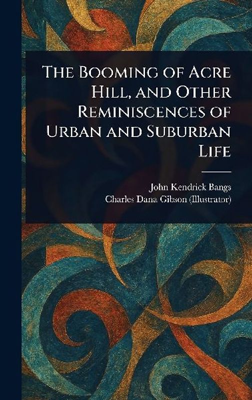 The Booming of Acre Hill, and Other Reminiscences of Urban and Suburban Life
