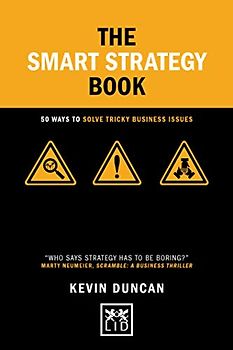 The Smart Strategy Book: 50 ways to solve tricky business issues (Concise Advice)