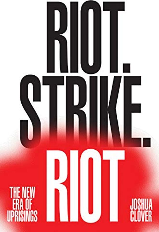 Riot. Strike. Riot: The New Era of Uprisings