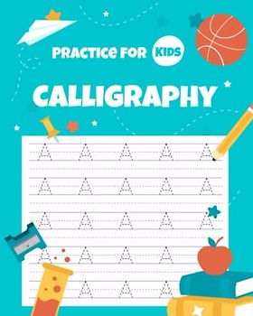 Calligraphy Practice for Kids: Hand Lettering Workbook for Beginners or Handwriting Penmanship Book with Dashed Centerline Trace Alphabet Letters (Trace Letters Ages 6-8)