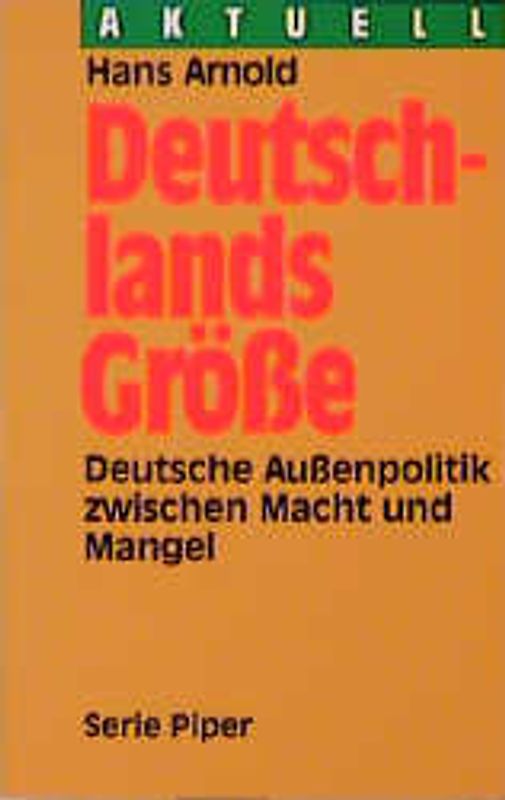 Deutschlands Grösse. Deutsche Aussenpolitik zwischen Macht und Mangel