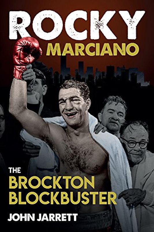 Rocky Marciano: The Brockton Blockbuster