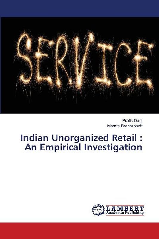 Indian Unorganized Retail : An Empirical Investigation
