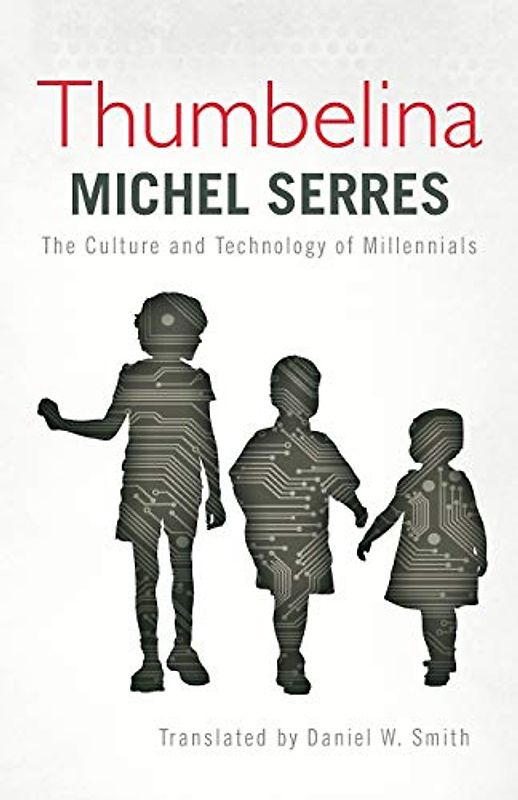 Thumbelina: The Culture and Technology of Millennials - Serres, Michel