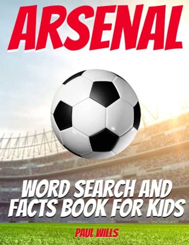 Arsenal Word Search and Facts Book For Kids: An Arsenal FC Football Activity Book For Kids