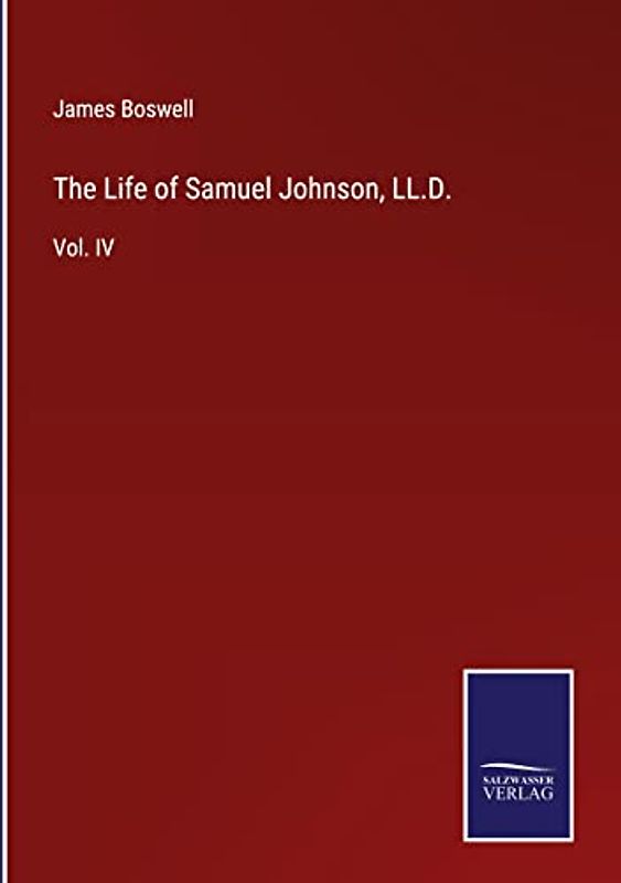 The Life of Samuel Johnson, LL.D.: Vol. IV