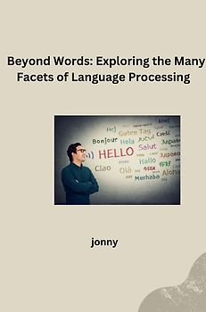 Beyond Words: Exploring the Many Facets of Language Processing