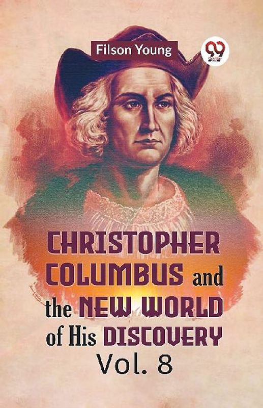 Christopher Columbus And The New World Of His Discovery Vol. 8