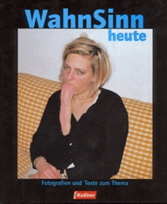WahnSinn heute. Fotografien und Texte zum Thema
