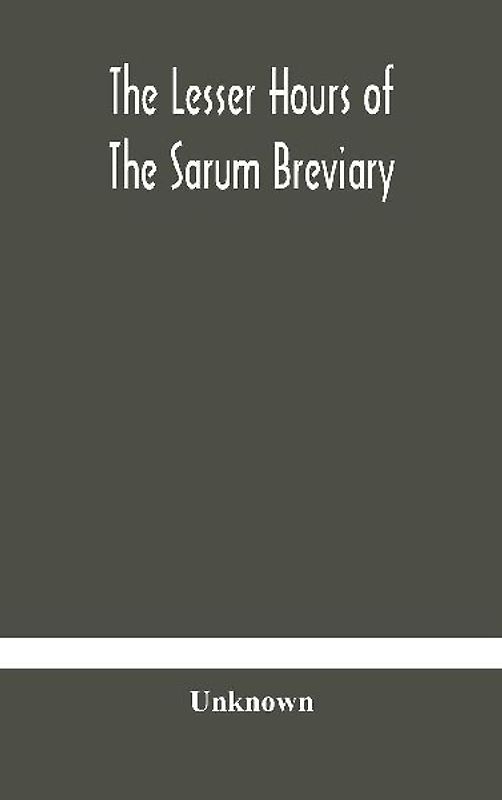 The Lesser Hours Of The Sarum Breviary