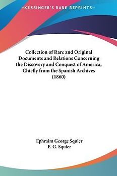 Collection Of Rare And Original Documents And Relations Concerning The Discovery And Conquest Of America, Chiefly From The Spanish Archives (1860)