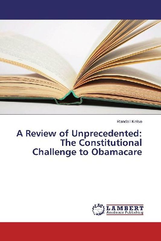 A Review of Unprecedented: The Constitutional Challenge to Obamacare